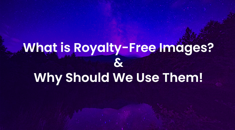 What is Royalty-Free Images And Why Should We Use Them-thumnail